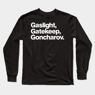 Gaslight Gatekeep Goncharov Long Sleeve T-Shirt